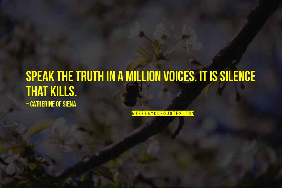 Catherine Of Siena Quotes By Catherine Of Siena: Speak the truth in a million voices. It Catherine Of Siena Quotes By Catherine Of Siena: Speak the truth in a million voices. It