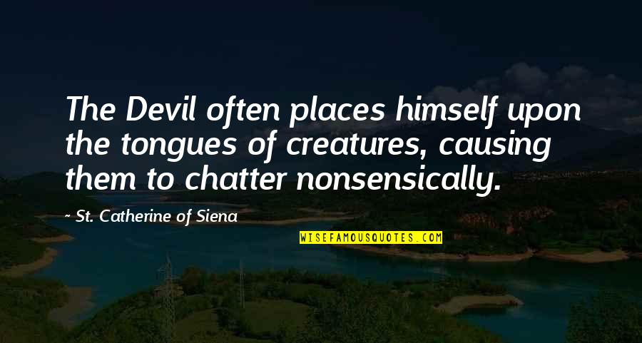 Catherine Of Siena Quotes By St. Catherine Of Siena: The Devil often places himself upon the tongues Catherine Of Siena Quotes By St. Catherine Of Siena: The Devil often places himself upon the tongues