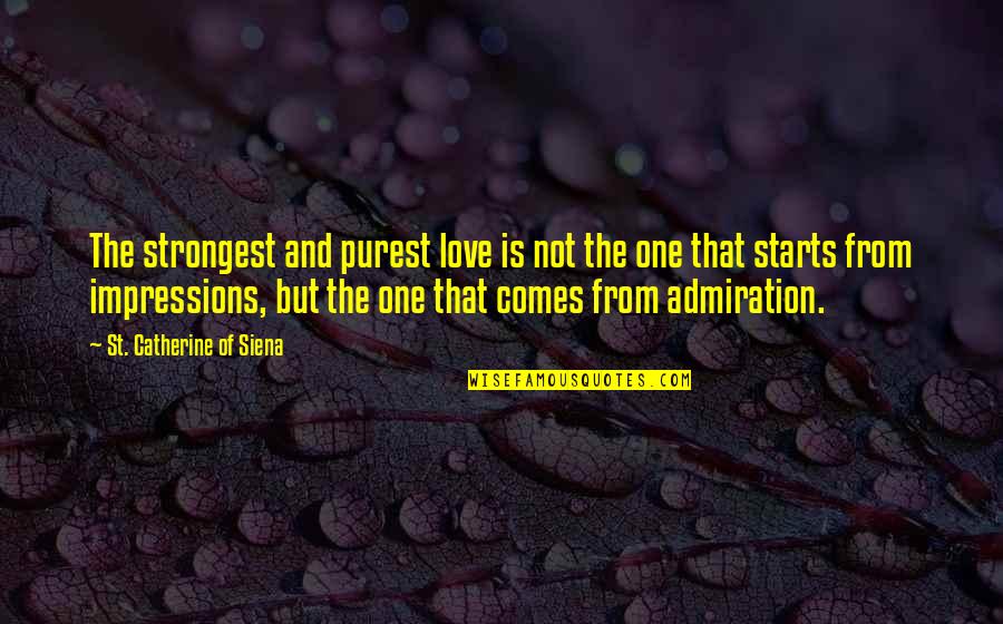 Catherine Of Siena Quotes By St. Catherine Of Siena: The strongest and purest love is not the Catherine Of Siena Quotes By St. Catherine Of Siena: The strongest and purest love is not the