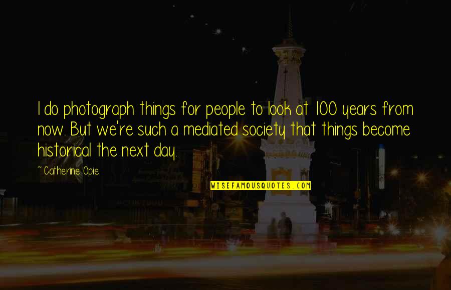 Catherine Opie Quotes By Catherine Opie: I do photograph things for people to look