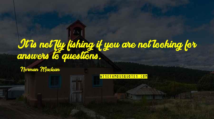 Catherine Osterman Quotes By Norman Maclean: It is not fly fishing if you are