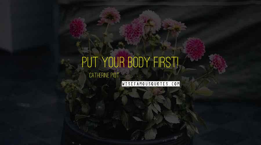 Catherine Piot quotes: Put your Body First!