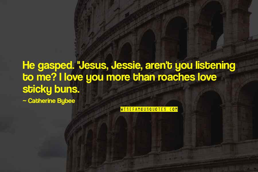 Catherine Quotes By Catherine Bybee: He gasped. "Jesus, Jessie, aren't you listening to