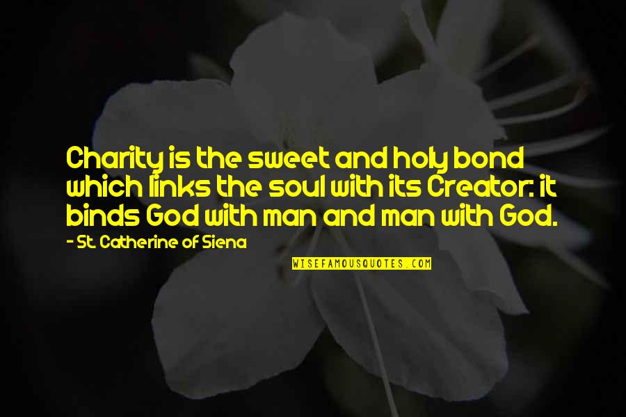 Catherine Quotes By St. Catherine Of Siena: Charity is the sweet and holy bond which
