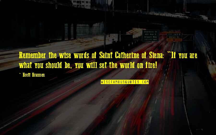 Catherine Siena Quotes By Brett Brannen: Remember the wise words of Saint Catherine of