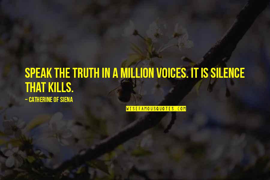 Catherine Siena Quotes By Catherine Of Siena: Speak the truth in a million voices. It