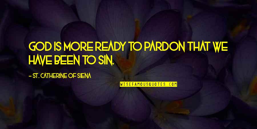 Catherine Siena Quotes By St. Catherine Of Siena: God is more ready to pardon that we
