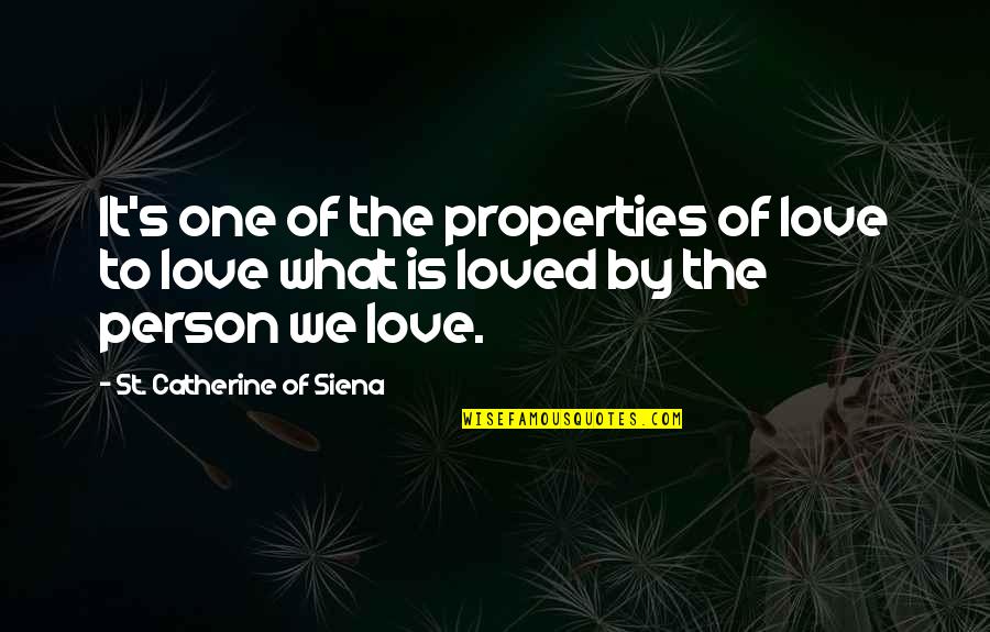 Catherine Siena Quotes By St. Catherine Of Siena: It's one of the properties of love to