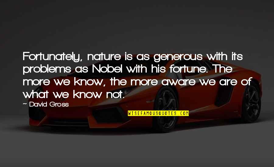 Catherine Spalding Quotes By David Gross: Fortunately, nature is as generous with its problems