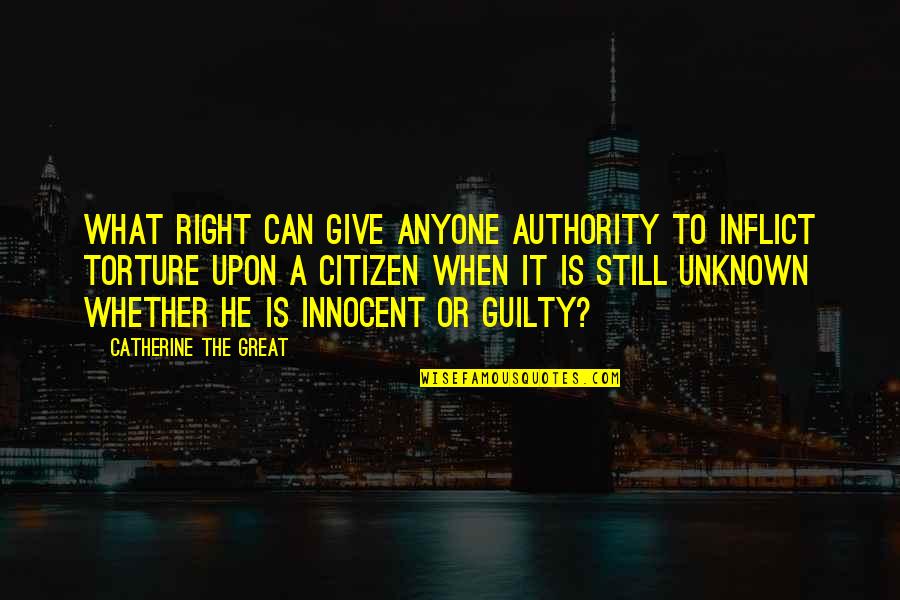 Catherine The Great Quotes By Catherine The Great: What right can give anyone authority to inflict