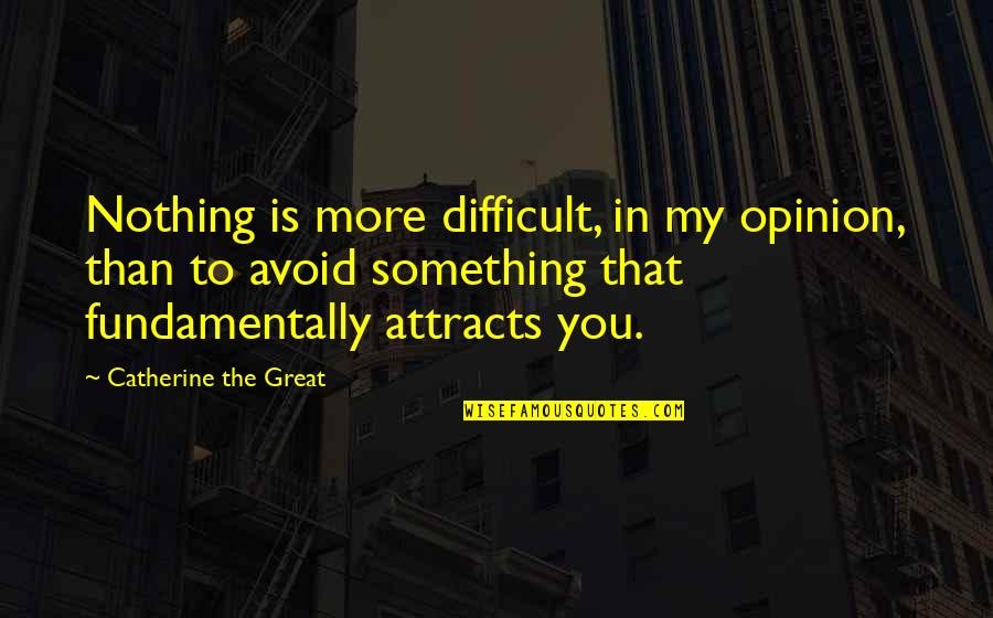 Catherine The Great Quotes By Catherine The Great: Nothing is more difficult, in my opinion, than