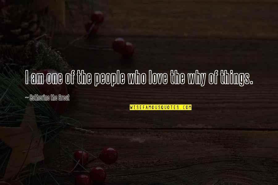 Catherine The Great Quotes By Catherine The Great: I am one of the people who love