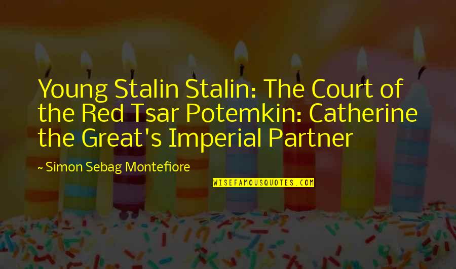 Catherine The Great Quotes By Simon Sebag Montefiore: Young Stalin Stalin: The Court of the Red