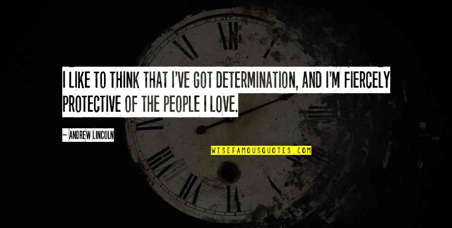 Catherine Tramell Quotes By Andrew Lincoln: I like to think that I've got determination,