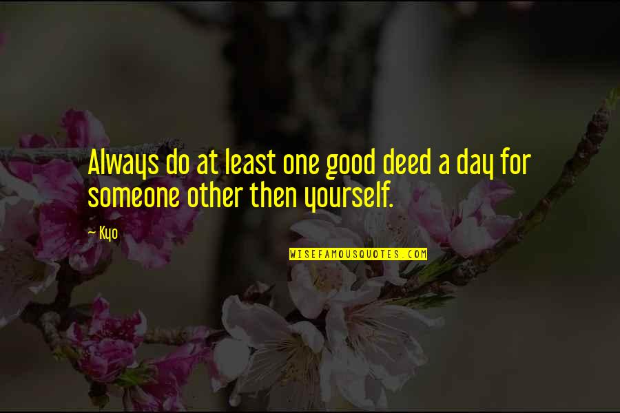 Catherine Winkworth Quotes By Kyo: Always do at least one good deed a