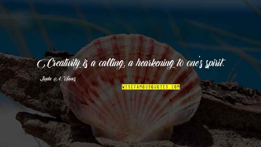 Catherine Winkworth Quotes By Linda A. Tancs: Creativity is a calling, a hearkening to one's