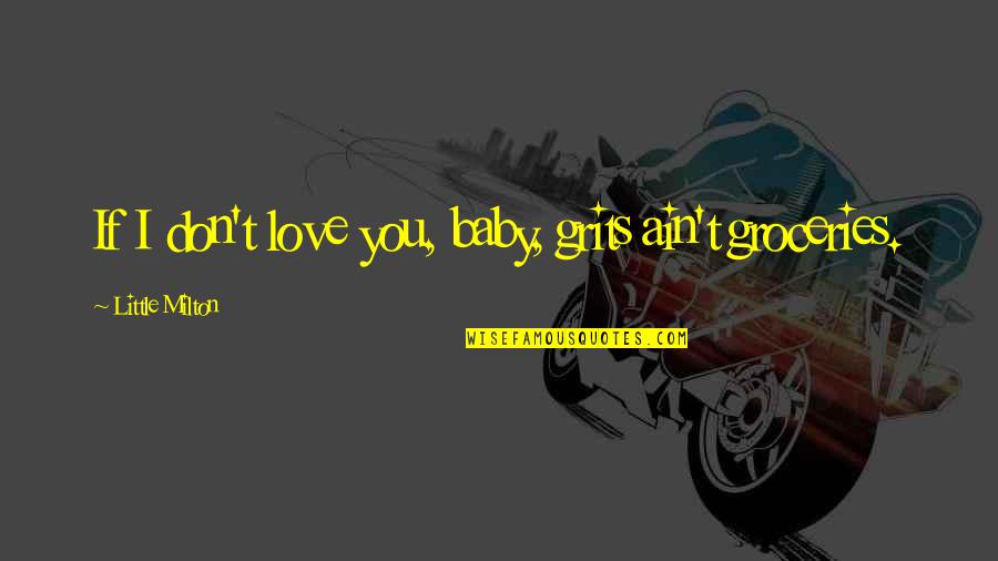 Catherine's Death Wuthering Heights Quotes By Little Milton: If I don't love you, baby, grits ain't Catherine's Death Wuthering Heights Quotes By Little Milton: If I don't love you, baby, grits ain't