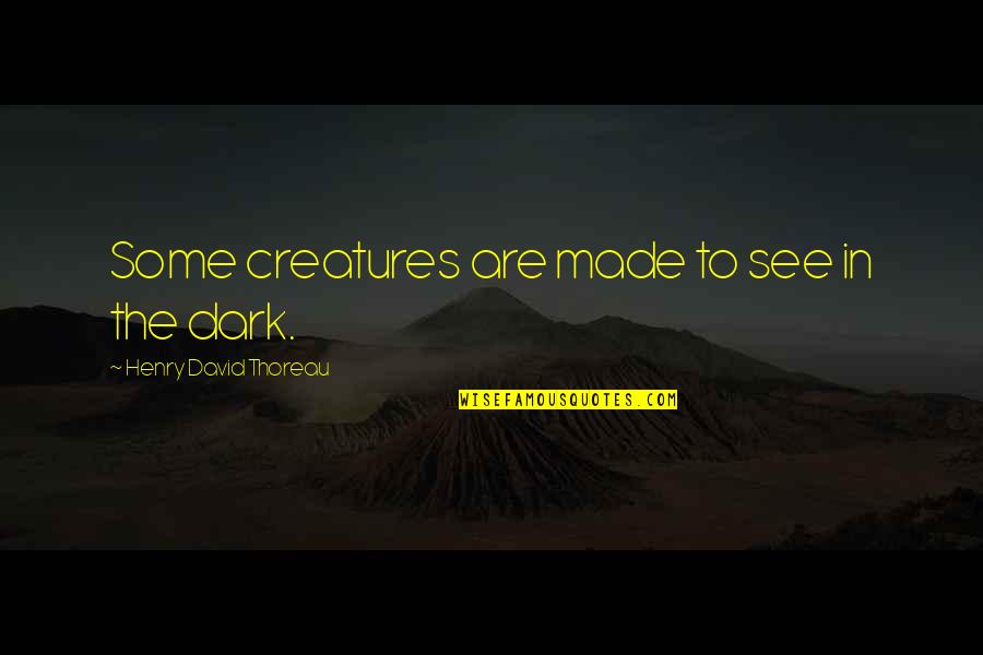 Cathermans Home Quotes By Henry David Thoreau: Some creatures are made to see in the
