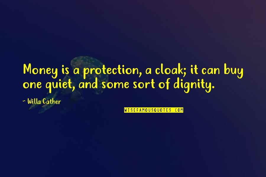 Cather's Quotes By Willa Cather: Money is a protection, a cloak; it can