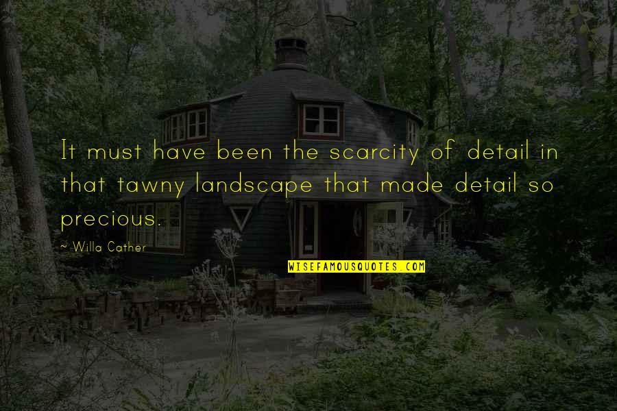 Cather's Quotes By Willa Cather: It must have been the scarcity of detail