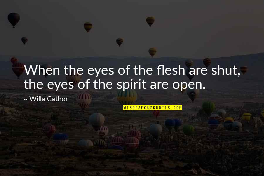 Cather's Quotes By Willa Cather: When the eyes of the flesh are shut,