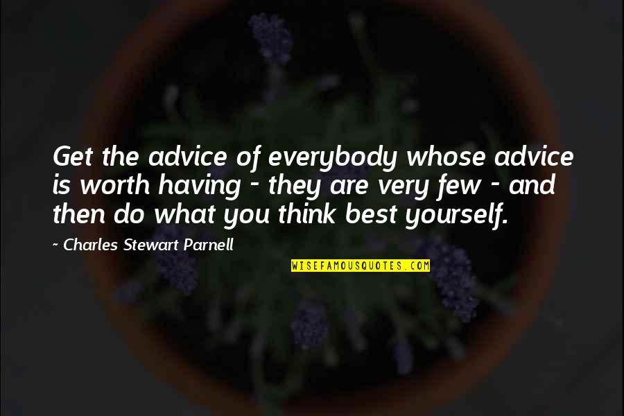 Catherwren Quotes By Charles Stewart Parnell: Get the advice of everybody whose advice is