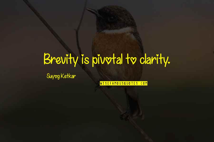 Catheryne Nicholson Quotes By Suyog Ketkar: Brevity is pivotal to clarity.