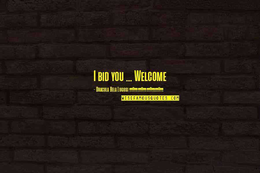 Catheryne Zavodny Quotes By Dracula Bela Lugosi 1931: I bid you ... Welcome Catheryne Zavodny Quotes By Dracula Bela Lugosi 1931: I bid you ... Welcome