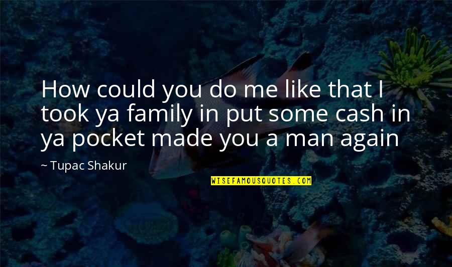 Catheryne Zavodny Quotes By Tupac Shakur: How could you do me like that I Catheryne Zavodny Quotes By Tupac Shakur: How could you do me like that I