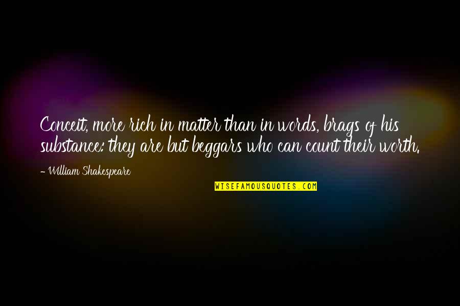 Catheryne Zavodny Quotes By William Shakespeare: Conceit, more rich in matter than in words, Catheryne Zavodny Quotes By William Shakespeare: Conceit, more rich in matter than in words,
