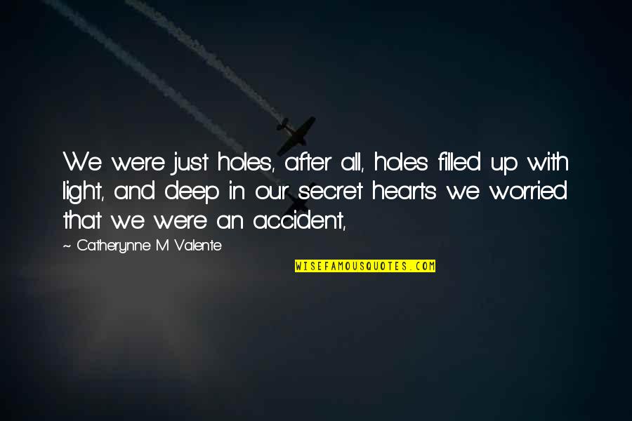 Catherynne Quotes By Catherynne M Valente: We were just holes, after all, holes filled