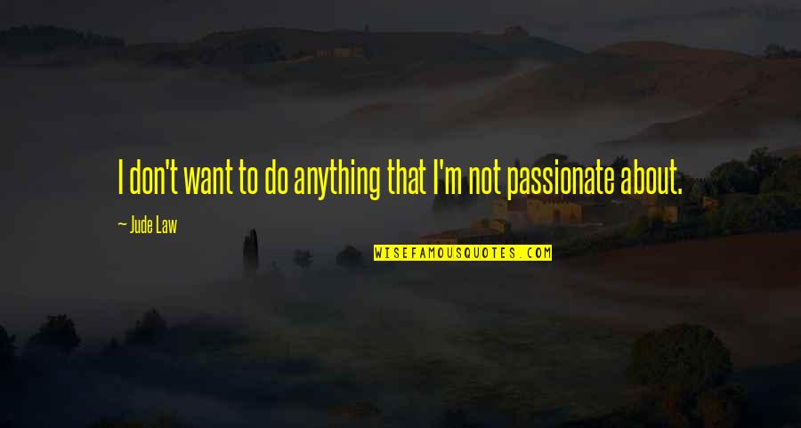 Cathi Herrod Quotes By Jude Law: I don't want to do anything that I'm