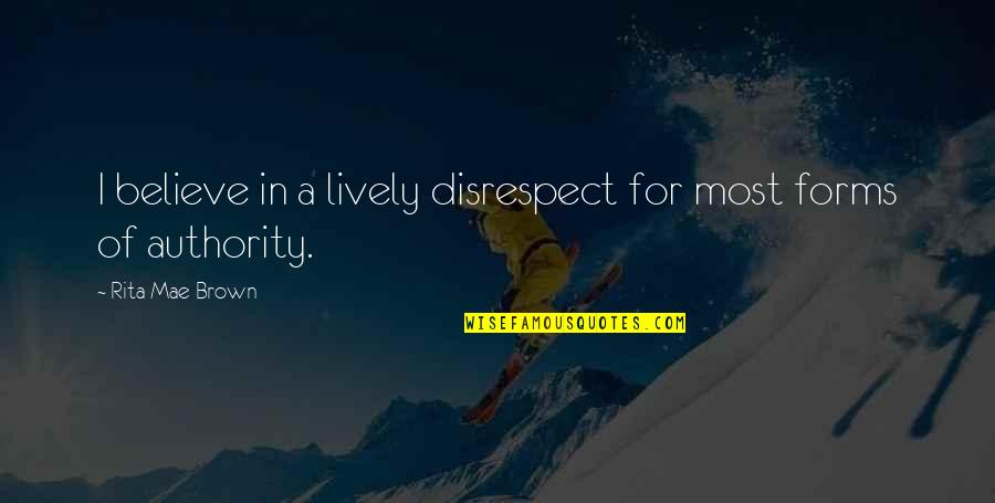 Cathia Geller Quotes By Rita Mae Brown: I believe in a lively disrespect for most Cathia Geller Quotes By Rita Mae Brown: I believe in a lively disrespect for most