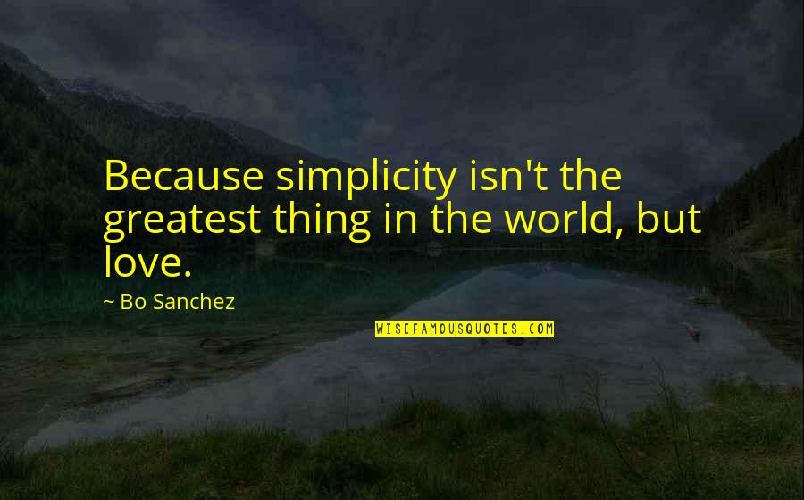 Cathleen Ni Houlihan Quotes By Bo Sanchez: Because simplicity isn't the greatest thing in the