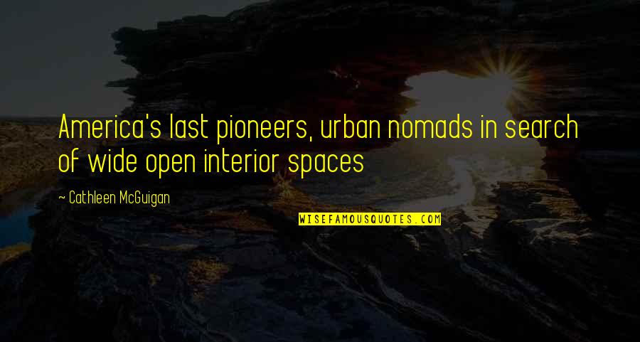 Cathleen Quotes By Cathleen McGuigan: America's last pioneers, urban nomads in search of