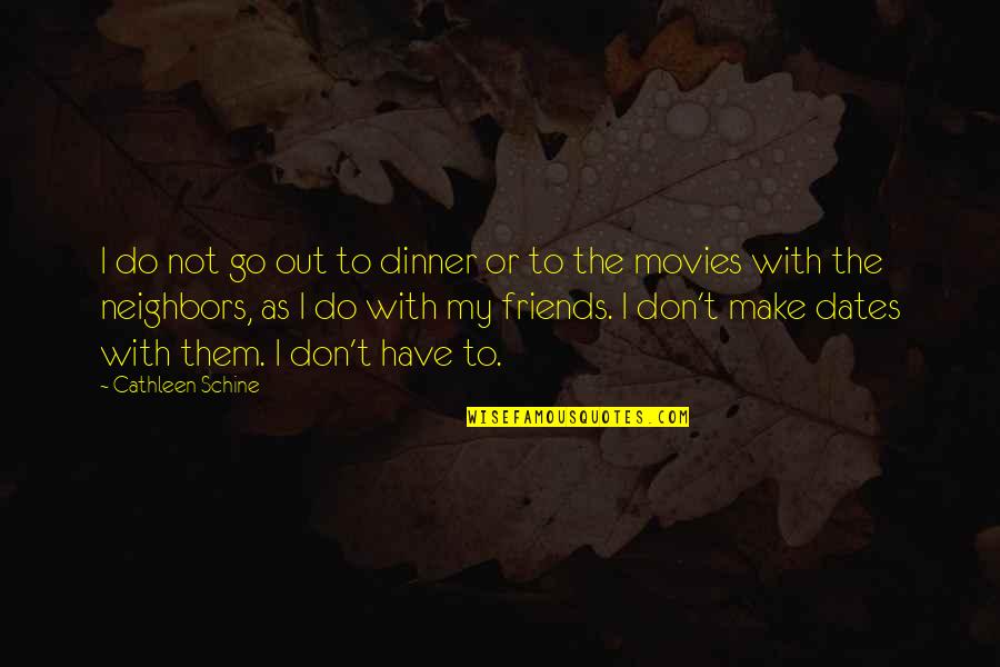 Cathleen Quotes By Cathleen Schine: I do not go out to dinner or