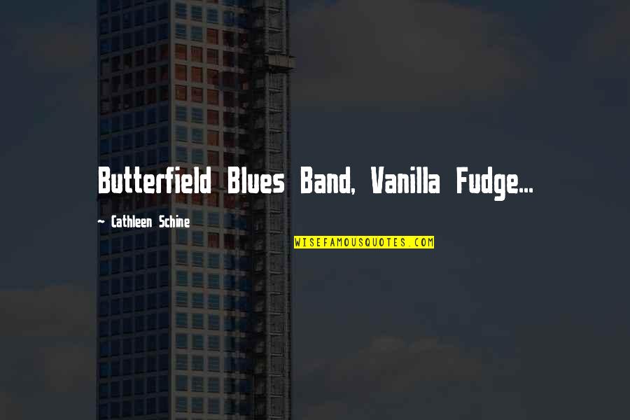 Cathleen Quotes By Cathleen Schine: Butterfield Blues Band, Vanilla Fudge...