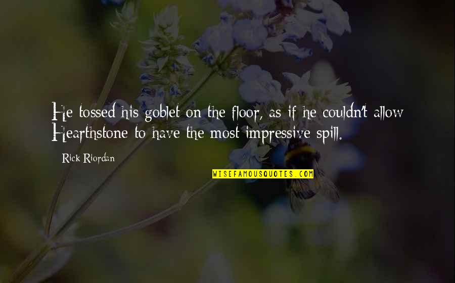 Cathlene Bell Quotes By Rick Riordan: He tossed his goblet on the floor, as