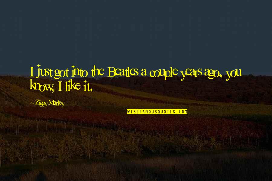 Cathlene Bell Quotes By Ziggy Marley: I just got into the Beatles a couple