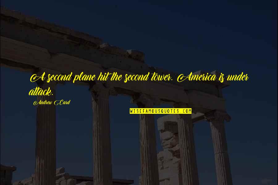 Cathlene Tina Quotes By Andrew Card: A second plane hit the second tower. America