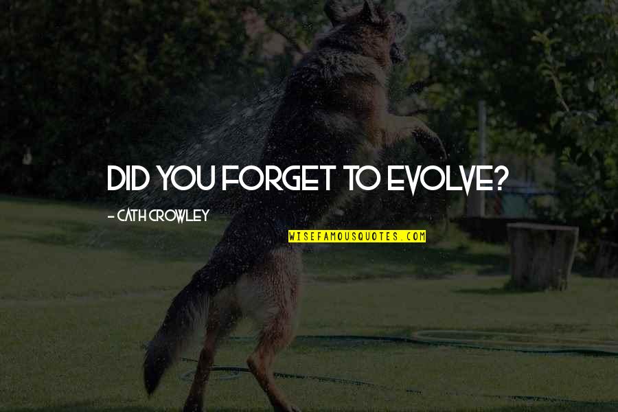 Cath'lic Quotes By Cath Crowley: Did you forget to evolve?