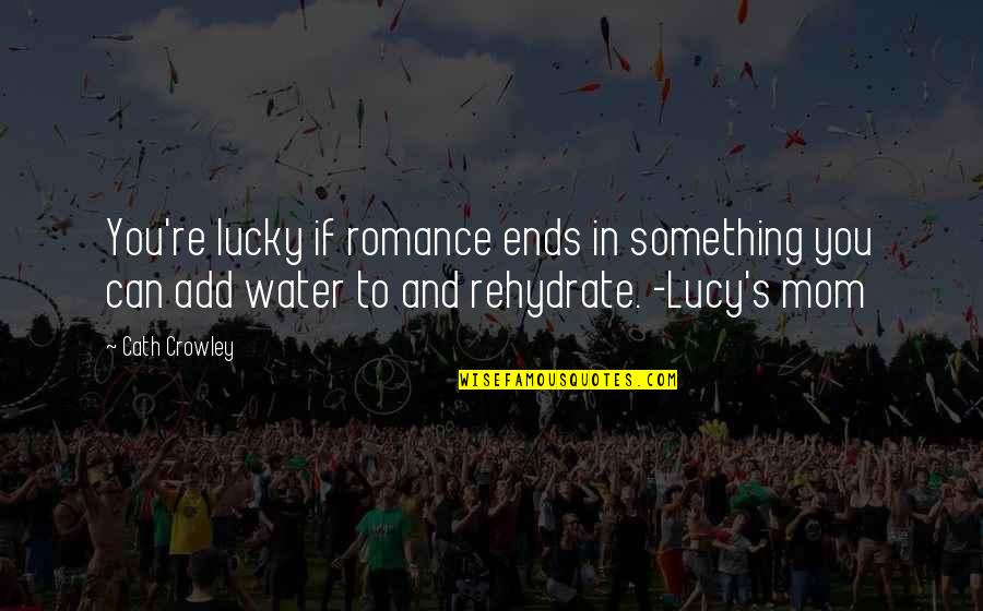 Cath'lic Quotes By Cath Crowley: You're lucky if romance ends in something you