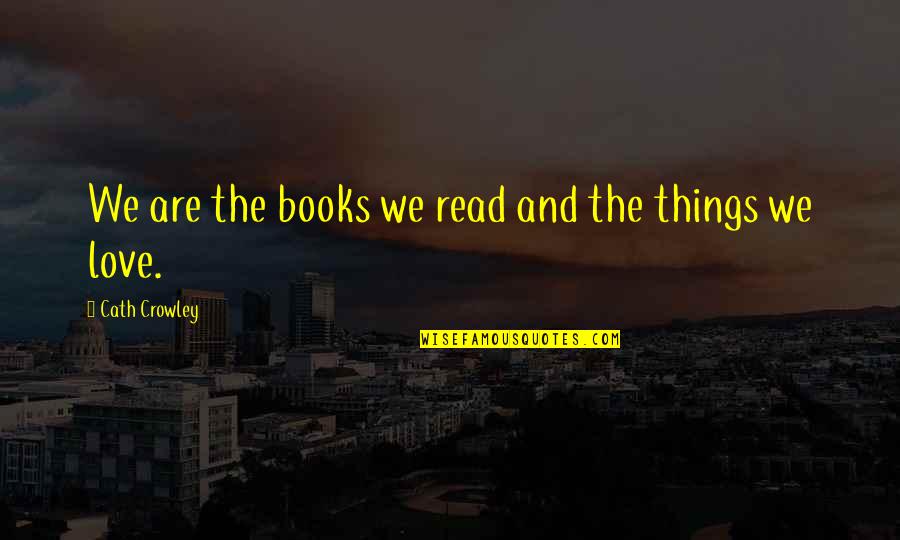 Cath'lic Quotes By Cath Crowley: We are the books we read and the