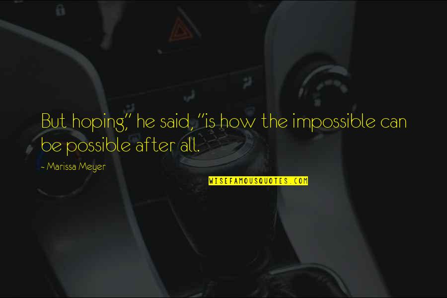 Cath'lic Quotes By Marissa Meyer: But hoping," he said, "is how the impossible