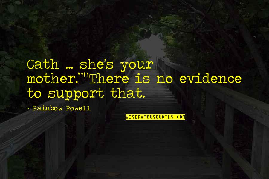 Cath'lic Quotes By Rainbow Rowell: Cath ... she's your mother.""There is no evidence