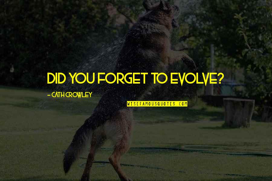 Cath'lics Quotes By Cath Crowley: Did you forget to evolve?