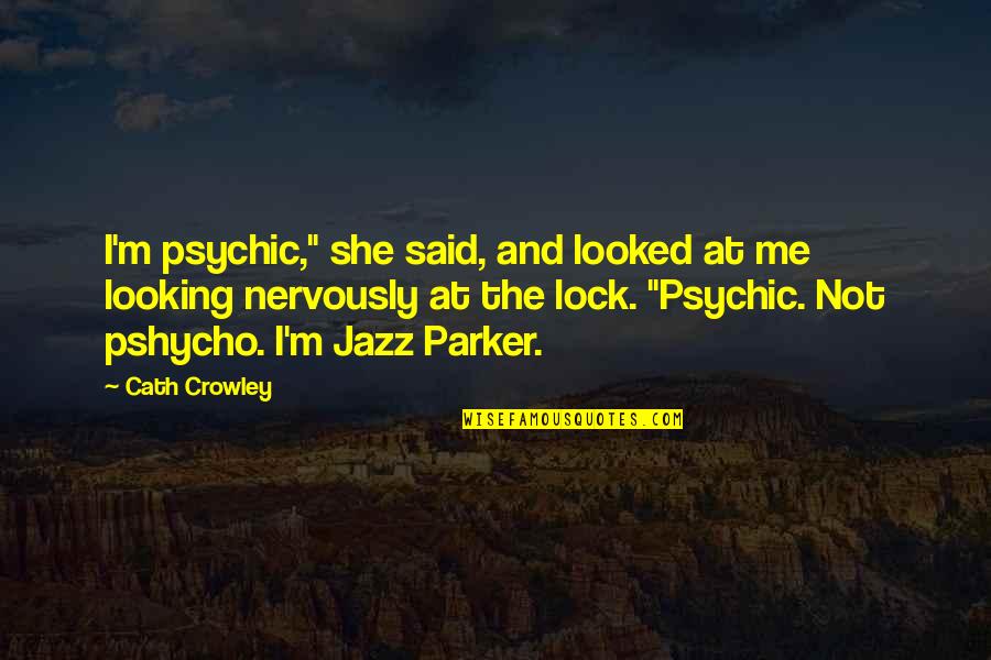 Cath'lics Quotes By Cath Crowley: I'm psychic," she said, and looked at me Cath'lics Quotes By Cath Crowley: I'm psychic," she said, and looked at me