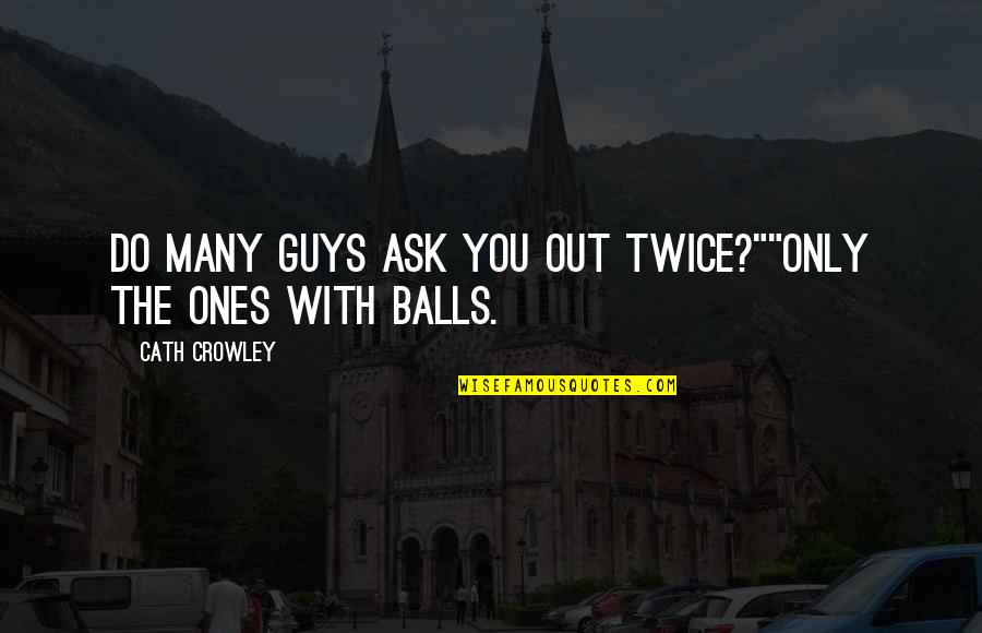 Cath'lics Quotes By Cath Crowley: Do many guys ask you out twice?""Only the