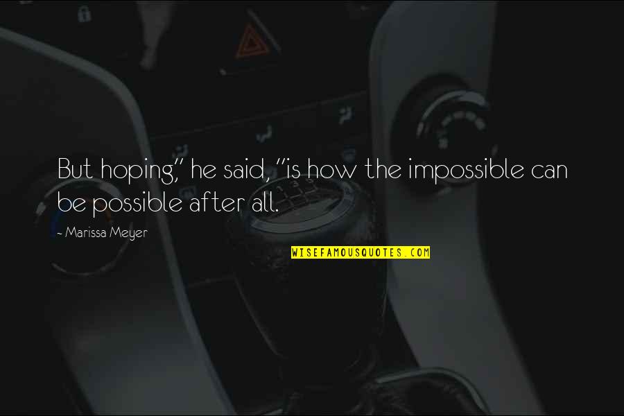 Cath'lics Quotes By Marissa Meyer: But hoping," he said, "is how the impossible