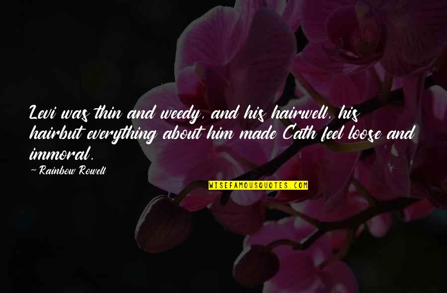 Cath'lics Quotes By Rainbow Rowell: Levi was thin and weedy, and his hairwell,